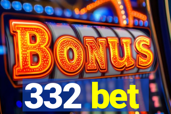 332 bet